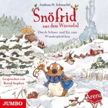 Snöfrid aus dem Wiesental. Durch Schnee und Eis zum Wunderpfeifchen audiobook, Andreas H. Schmachtl