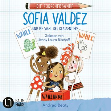 Sofia Valdez und die Wahl des Klassentiers - Die Forscherbande, Teil 4 (Ungekürzt) audiobook, Andrea Beaty