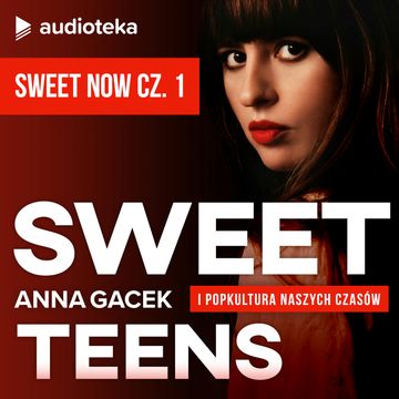 Sweet Teens. SUPLEMENT 9 - SWEET NOW cz.1 audiobook, Anna Gacek