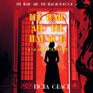 The Maid and the Mansion: A Scandalous Death (The Maid and the Mansion Cozy Mystery—Book 2), Fiona Grace