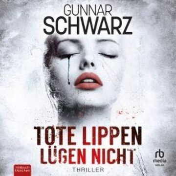 Tote Lippen lügen nicht audiobook, Gunnar Schwarz