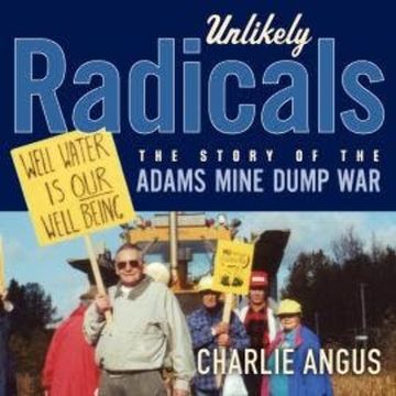 Unlikely Radicals - The Story of the Adams Mine Dump War (Unabridged) audiobook, Charlie Angus