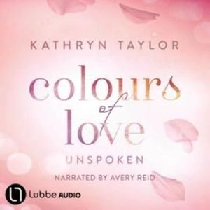 Unspoken - Colours of Love - Colours of Love Series, Part 6 (Unabridged), Kathryn Taylor