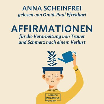 10 Affirmationen für die Verarbeitung von Trauer und Schmerz nach einem Verlust (ungekürzt) audiobook, Anna Scheinfrei