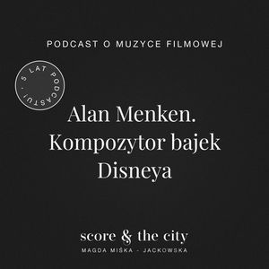 Alan Menken. Kompozytor bajek Disneya - 5 lat SATC, Magda Miśka-Jackowska
