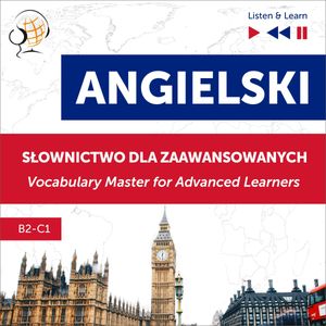 Angielski. Słownictwo dla zaawansowanych: English Vocabulary Master for Advanced Learners (Listen & Learn – Poziom B2-C1), Dominika Tkaczyk, Dorota Guzik