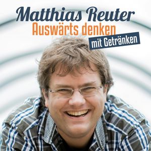 Auswärts denken mit Getränken, Matthias Reuter