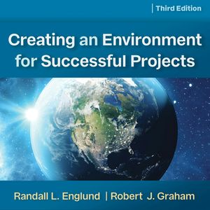 Creating an Environment for Successful Projects, 3rd Edition (Unabridged), Randall Englund, Robert J. Graham