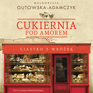 Cukiernia Pod Amorem. Ciastko z wróżbą audiobook, Małgorzata Gutowska-Adamczyk