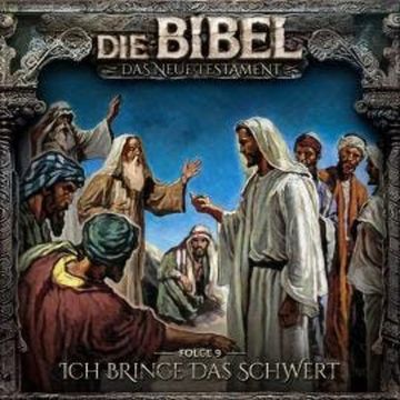 Die Bibel, Neues Testament, Folge 9: Ich bringe das Schwert audiobook, Aikaterini Maria Schlösser