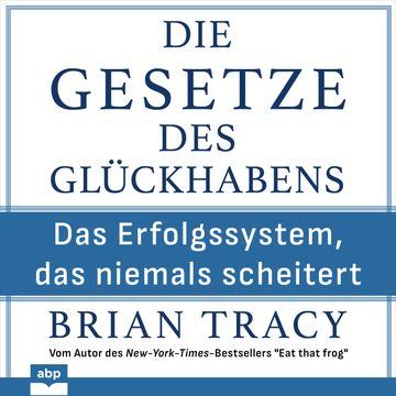Die Gesetze des Glückhabens - Das Erfolgssystem, das niemals scheitert (Ungekürzt) audiobook, Brian Tracy