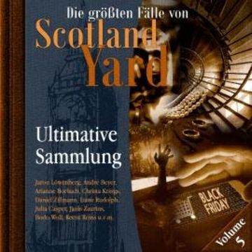 Die größten Fälle von Scotland Yard, Ultimative Sammlung Volume 5 (ungekürzt) audiobook, Markus Duschek
