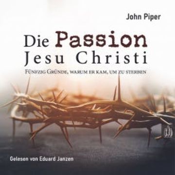 Die Passion Jesu Christi audiobook, John Piper