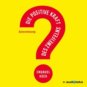 Die positive Kraft des Zweifelns, Emanuel Koch