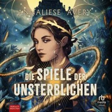 Die Spiele der Unsterblichen audiobook, Annaliese Avery