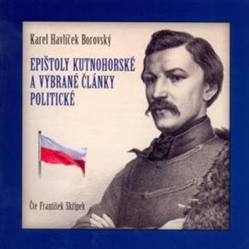 Epištoly kutnohorské a vybrané články politické audiobook, Karel Havlíček Borovský