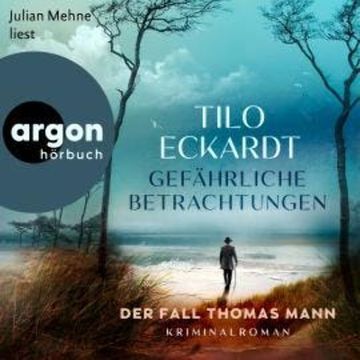Gefährliche Betrachtungen - Der Fall Thomas Mann (Ungekürzte Lesung) audiobook, Tilo Eckardt