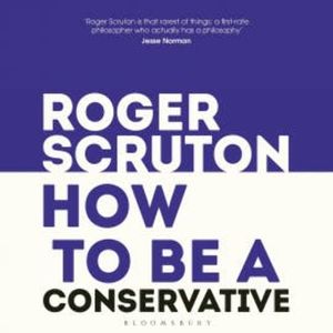 How to be a conservative, Roger Scruton