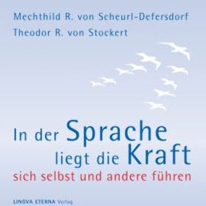 In der Sprache liegt die Kraft - Sich selbst und andere führen, Mechthild R. von Scheurl-Defersdorf