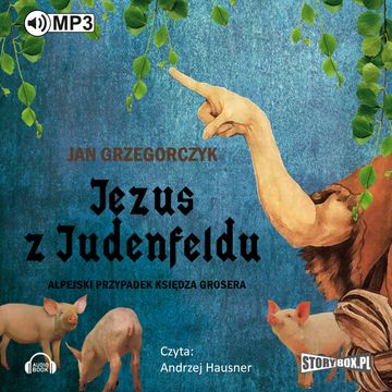 Jezus z Judenfeldu. Alpejski przypadek księdza Grosera audiobook, Jan Grzegorczyk