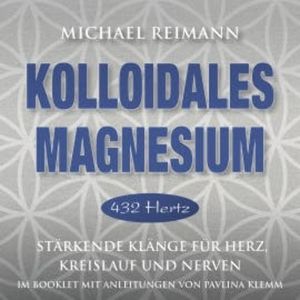KOLLOIDALES MAGNESIUM [432 Hertz], Michael Reimann