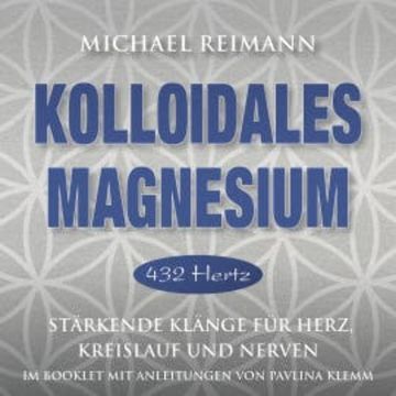 KOLLOIDALES MAGNESIUM [432 Hertz] audiobook, Michael Reimann