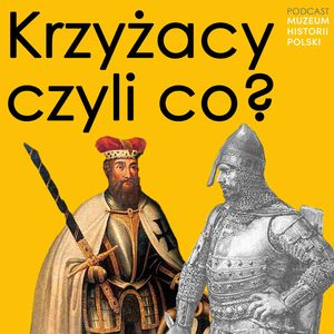 Krzyżacy. Największy "przekręt" średniowiecznej polityki?, Muzeum Historii Polski