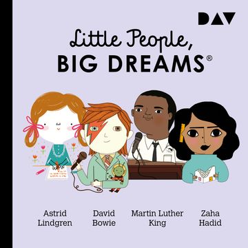 Little People, Big Dreams, Teil 4: Astrid Lindgren, David Bowie, Martin Luther King, Zaha Hadid audiobook, María Isabel Sánchez Vegara