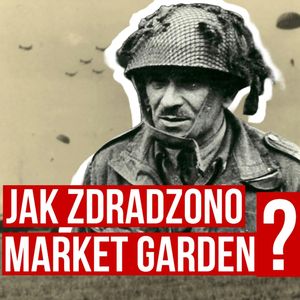 Market Garden 1944. Operacja, która mogła zmienić losy II wojny. Kto zdradził plany aliantów?, Historia jakiej nie znacie