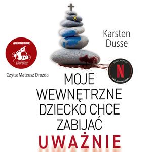 Moje wewnętrzne dziecko chce zabijać uważnie, Karsten Dusse