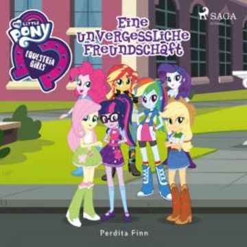 My Little Pony - Equestria Girls - Eine unvergessliche Freundschaft audiobook, Perdita Finn