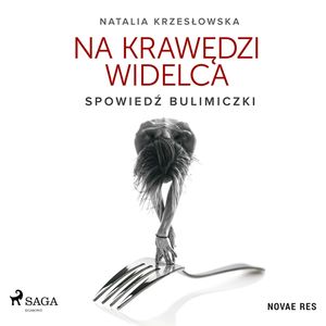 Na krawędzi widelca. Spowiedź bulimiczki, Natalia Krzesłowska