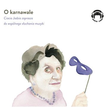 O karnawale. Ciocia Jadzia zaprasza do wspólnego słuchania muzyki, Jadwiga Mackiewicz