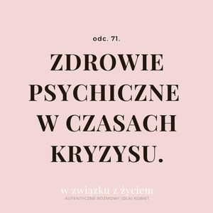 Odc. 71. Zdrowie psychiczne w czasach kryzysu., Agnieszka Piekarska
