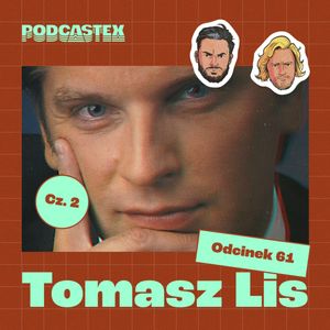 ODCINEK 61: Tomasz Lis, cz. 2, Podcastex