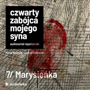 Czwarty zabójca mojego syna. Odcinek 7: Marysieńka audiobook, Lesław Dobrucki, Marta Woźniak, Pomysł: Marcin Kącki