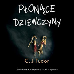 Płonące dziewczyny, C.J. Tudor