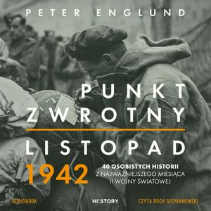 Punkt zwrotny. Listopad 1942. 40 osobistych historii z najważniejszego miesiąca II wojny światowej, Peter Englund