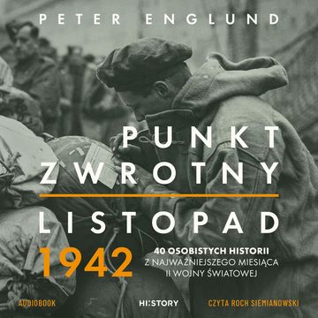 Punkt zwrotny. Listopad 1942. 40 osobistych historii z najważniejszego miesiąca II wojny światowej audiobook, Peter Englund