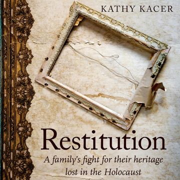 Restitution - A family's fight for their heritage lost in the Holocaust (Unabridged) audiobook, Kathy Kacer