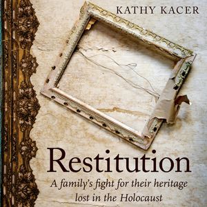 Restitution - A family's fight for their heritage lost in the Holocaust (Unabridged), Kathy Kacer