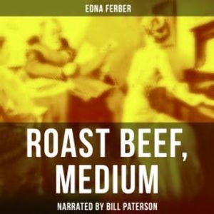Roast Beef, Medium, Edna Ferber