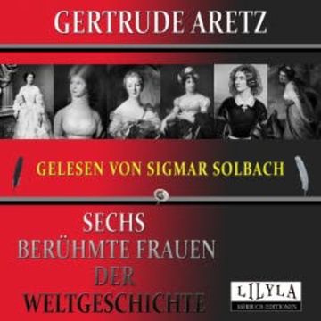 Sechs berühmte Frauen der Weltgeschichte audiobook, Gertrude Aretz