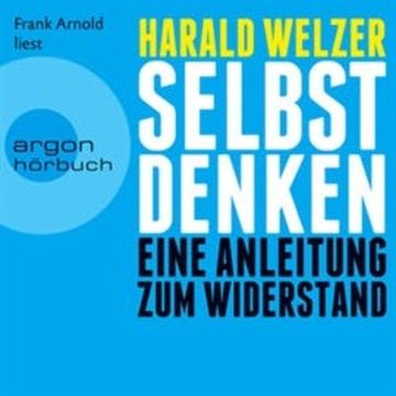 Selbst denken - Eine Anleitung zum Widerstand audiobook, Harald Welzer