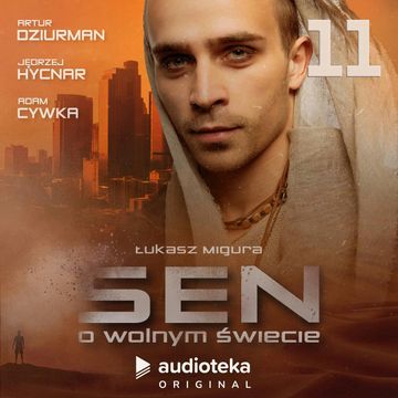 Sen o wolnym świecie. Odcinek 11 audiobook, Łukasz Migura