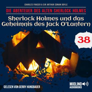 Sherlock Holmes und das Geheimnis des Jack O'Lantern (Die Abenteuer des alten Sherlock Holmes, Folge 38), Charles Fraser, Sir Arthur Conan Doyle