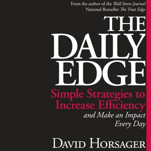 The Daily Edge - Simple Strategies to Increase Efficiency and Make an Impact Every Day (Unabridged), David Horsager