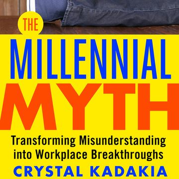 The Millennial Myth - Transforming Misunderstanding into Workplace Breakthroughs (Unabridged) audiobook, Crystal Kadakia