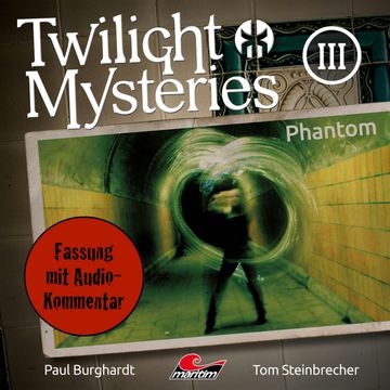 Twilight Mysteries, Die neuen Folgen, Folge 3: Phantom (Fassung mit Audio-Kommentar) audiobook, Erik Albrodt, Paul Burghardt, Tom Steinbrecher