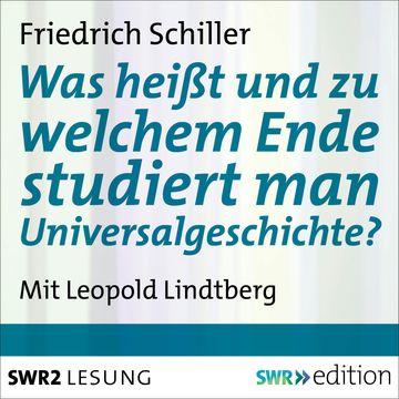 Was heißt und zu welchem Ende studiert man Universalgeschichte? audiobook, Friedrich Schiller